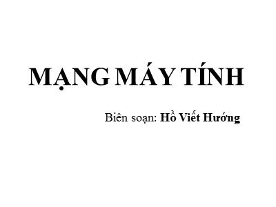 Bài giảng Mạng máy tính - Hồ Viết Hướng