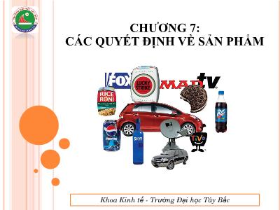 Bài giảng Marketing căn bản - Chương 7: Các quyết định về sản phẩm - ThS. Hoàng Xuân Trọng