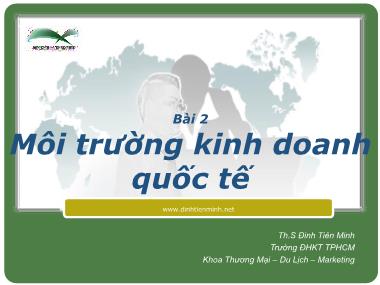 Bài giảng Marketing Quốc tế - Bài 2: Môi trường kinh doanh quốc tế - Th.S Đinh Tiên Minh