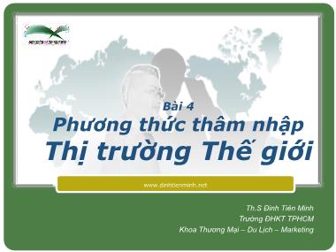 Bài giảng Marketing Quốc tế - Bài 4: Phương thức thâm nhập thị trường thế giới - Th.S Đinh Tiên Minh