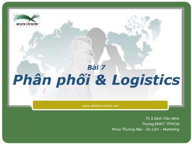 Bài giảng Marketing Quốc tế - Bài 7: Phân phối & Logistics - Th.S Đinh Tiên Minh