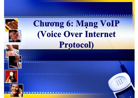 Bài giảng môn Hệ thống viễn thông - Chương 6: Mạng VoIP (Voice Over Internet Protocol)