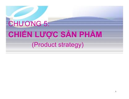 Bài giảng môn học Marketing căn bản - Chương 5: Chiến lược sản phẩm (Product strategy)