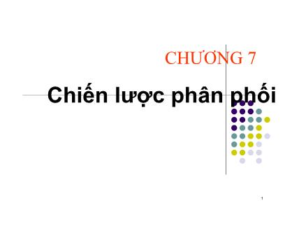 Bài giảng môn học Marketing căn bản - Chương 7: Chiến lược phân phối