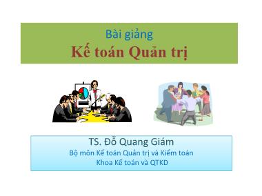 Bài giảng môn Kế toán Quản trị và Kiểm toán - Kế toán Quản trị - TS. Đỗ Quang Giám