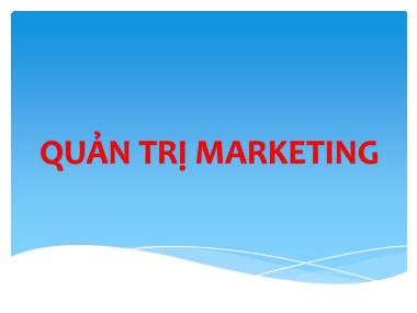 Bài giảng môn Quản trị Marketing - Chương 1: Tổng quan về quản trị marketing - Nguyễn Tường Huy