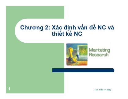 Bài giảng Nghiên cứu marketing - Chương 2: Xác định vấn đề NC và thiết kế NC - ThS. Trần Trí Dũng