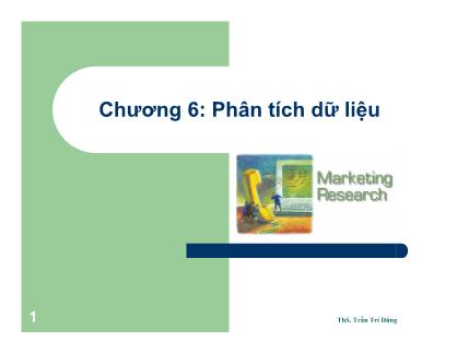 Bài giảng Nghiên cứu marketing - Chương 6: Phân tích dữ liệu  - ThS. Trần Trí Dũng