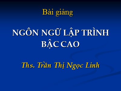 Bài giảng Ngôn ngữ lập trình bậc cao -Trần Thị Ngọc Linh