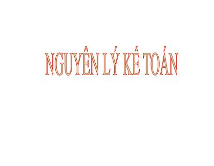 Bài giảng Nguyên lý Kế toán 2 - Chương 1: Những vấn đề chung về kế toán