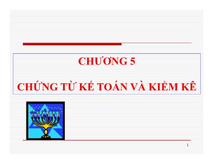 Bài giảng Nguyên lý Kế toán 2 - Chương 5: Chứng từ kế toán và kiểm kê