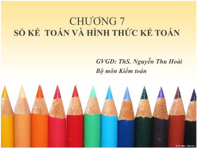 Bài giảng Nguyên lý Kế toán - Chương 7: Sổ kế toán và hình thức kế toán - ThS. Nguyễn Thu Hoài