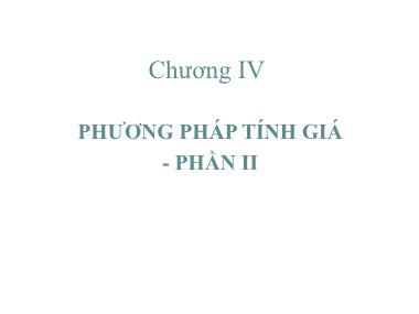 Bài giảng Nguyên lý kế toán - Chương IV: Phương pháp tính giá - Phần 2