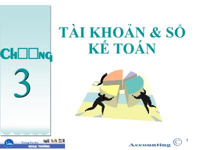 Bài giảng Nguyên lý Kế toán (Introduction to Accounting) - Chương 3: Tài khoản & sổ kế toán