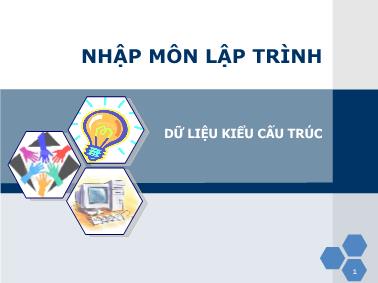 Bài giảng Nhập môn lập trình - Chủ đề 6: Dữ liệu kiểu cấu trúc