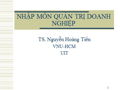 Bài giảng Nhập môn quản trị doanh nghiệp - Chuyên đề: Đại cương về quản trị doanh nghiệp - TS. Nguyễn Hoàng Tiến