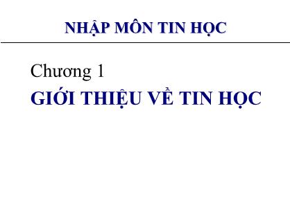 Bài giảng Nhập môn tin học - Chương 1: Giới thiệu về tin học