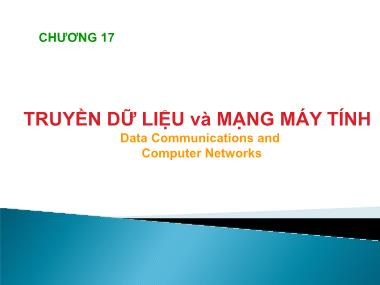 Bài giảng Nhập môn tin học - Chương 17: Truyền dữ liệu và mạng máy tính (Data Communications and Computer Networks)