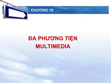 Bài giảng Nhập môn tin học - Chương 19: Đa phương tiện (Multimedia)