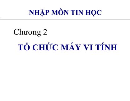 Bài giảng Nhập môn tin học - Chương 2: Tổ chức máy vi tính