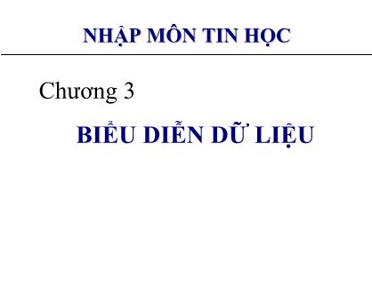 Bài giảng Nhập môn tin học - Chương 3: Biểu diễn dữ liệu