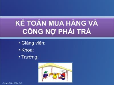 Bài giảng Phần mềm kế toán - Bài 7: Kế toán mua hàng và công nợ phải trả (Bản mới)