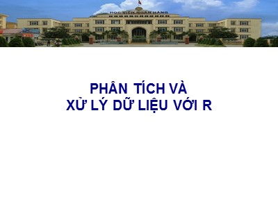 Bài giảng Phân tích và xử lý dữ liệu với R - Bài thực hành 1: Giới thiệu R - Học viện Ngân hàng