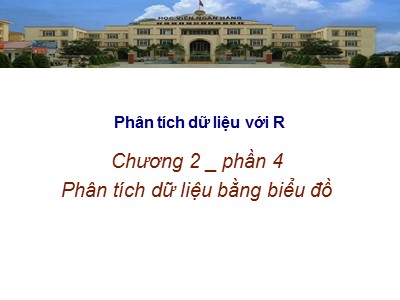 Bài giảng Phân tích và xử lý dữ liệu với R - Bài thực hành 4: Phân tích dữ liệu bằng biểu đồ - Học viện Ngân hàng