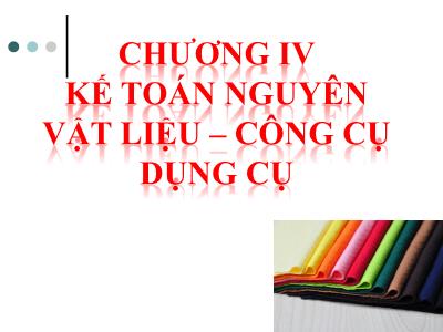 Bài giảng Phương pháp kế toán - Chương IV: Kế toán nguyên vật liệu-công cụ dụng cụ