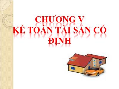 Bài giảng Phương pháp kế toán - Chương V: Kế toán tài sản cố định