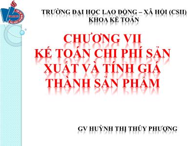 Bài giảng Phương pháp kế toán - Chương VII: Kế toán chi phí sản xuất và tính giá thành sản phẩm