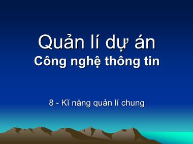 Bài giảng Quản lí dự án Công nghệ thông tin - Bài 8: Kĩ năng quản lí chung