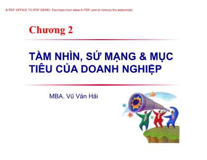 Bài giảng Quản trị chiến lược - Chương 2: Tầm nhìn, sứ mạng & mục tiêu của doanh nghiệp - Vũ Văn Hải