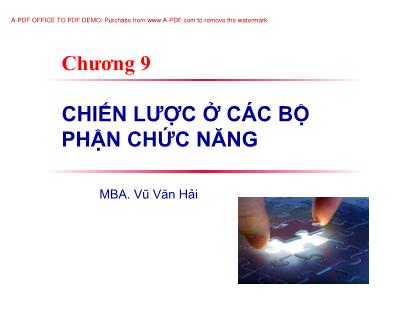 Bài giảng Quản trị chiến lược - Chương 9: Chiến lược ở các bộ phận chức năng - Vũ Văn Hải