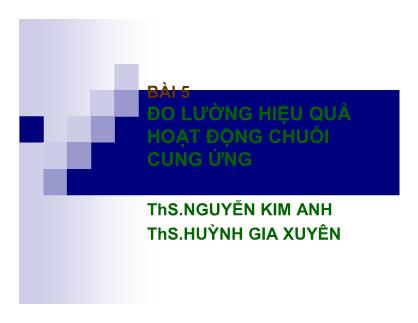 Bài giảng Quản trị chuỗi cung ứng (Supply Chain Management) - Bài 5: Đo lường hiệu quả hoạt động chuỗi cung ứng