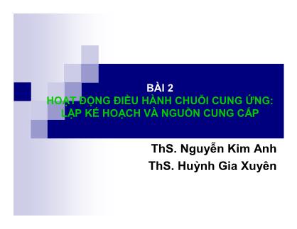 Bài giảng Quản trị chuỗi cung ứng (Supply Chain Management) - Bài 2: Hoạt động điều hành chuỗi cung ứng: lập kế hoạch và nguồn cung cấp