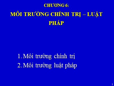 Bài giảng Quản trị kinh doanh quốc tế (International Business Management) - Chương 6: Môi trường chính trị-luật pháp