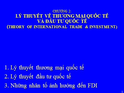 Bài giảng Quản trị kinh doanh quốc tế (International Business Management) - Chương 2: Lý thuyết thương mại quốc tế và đầu tư quốc tế