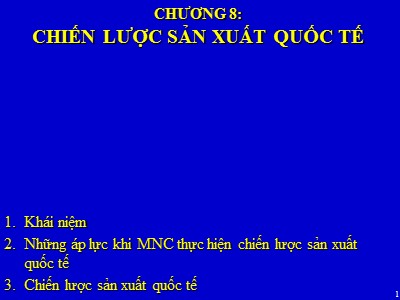 Bài giảng Quản trị kinh doanh quốc tế (International Business Management) - Chương 8: Chiến lược sản xuất quốc tế