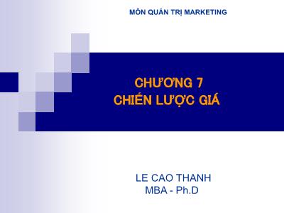 Bài giảng Quản trị Marketing - Chương 7: Chiến lược giá - Lê Cao Thanh