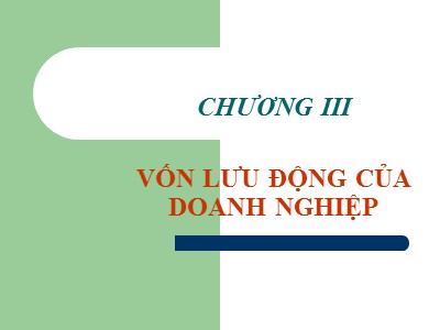 Bài giảng Quản trị tài chính - Chương III: Vốn lưu động của doanh nghiệp