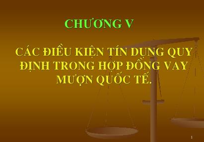 Bài giảng Thanh toán quốc tế - Chương V: Các điều kiện tín dụng quy định trong hợp đồng vay mượn quốc tế