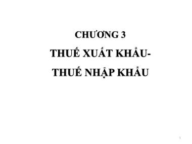 Bài giảng Thuế (Taxation) - Chương 3: Thuế xuất khẩu- Thuế nhập khẩu