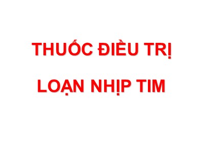 Bài giảng Thuốc điều trị loạn nhịp tim