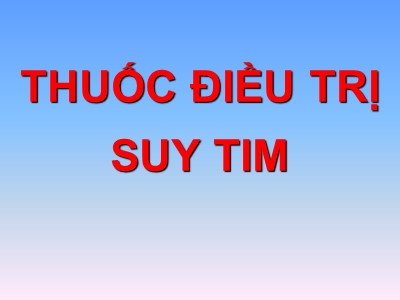 Bài giảng Thuốc điều trị suy tim