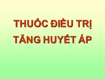 Bài giảng Thuốc điều trị tăng huyết áp