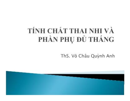 Bài giảng Tính chất thai nhi và phần phụ đủ tháng - ThS. Võ Châu Quỳnh Anh