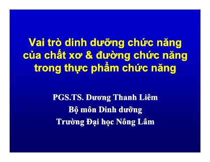 Bài giảng Vai trò dinh dưỡng chức năng của chất xơ & đường chức năng trong thực phẩm chức năng