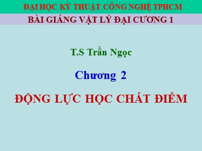 Bài giảng vật lý đại cương 1 - Chương 2: Động lực học chất điểm