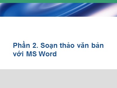 Bài giảng về Windows - Phần 2: Soạn thảo văn bản với MS Word